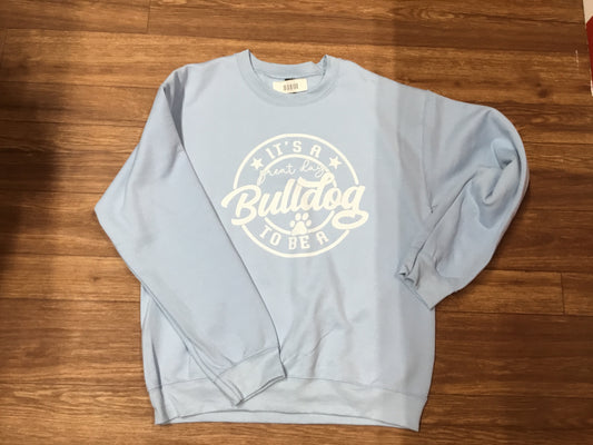 It's a great day to be a bulldog Adult Sweatshirt